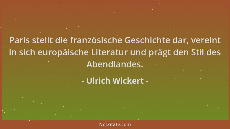 Ulrich Wickert - Paris stellt die französische Geschichte dar, vereint in sich europäische Literatur und prägt den Stil des...