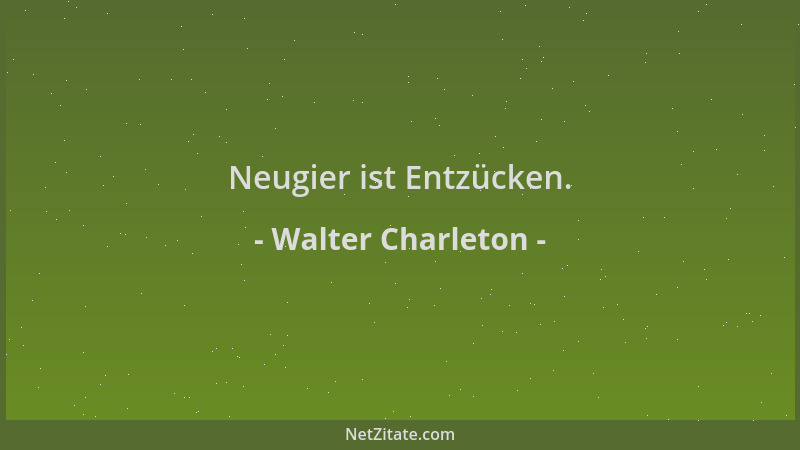 Walter Charleton - Neugier ist Entzücken....