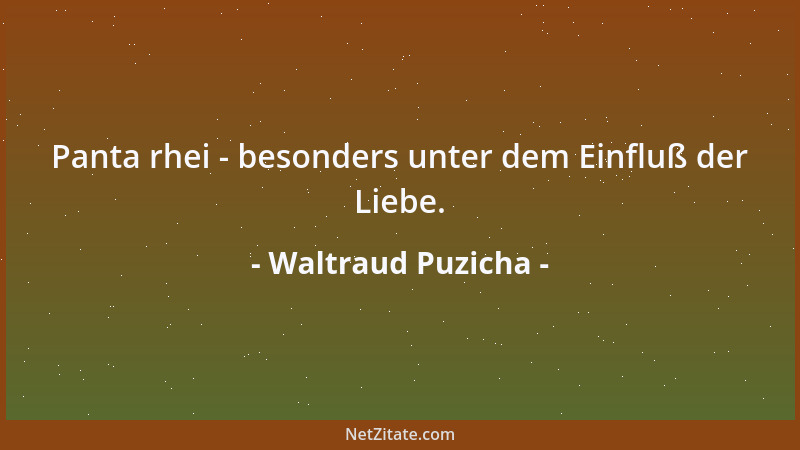 Waltraud Puzicha - Panta rhei - besonders unter dem Einfluß der Liebe....