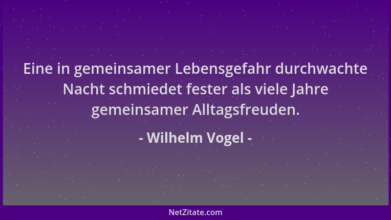 Wilhelm Vogel - Eine in gemeinsamer Lebensgefahr durchwachte Nacht schmiedet fester als viele Jahre gemeinsamer Alltagsfreu...