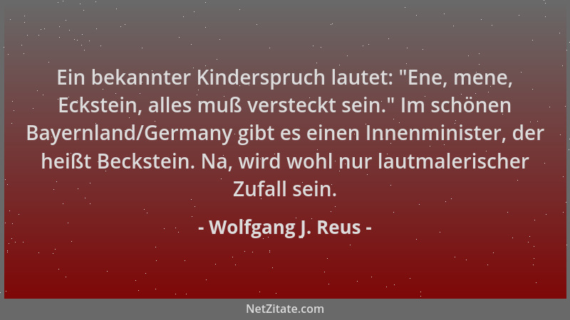 Wolfgang J. Reus - Ein bekannter Kinderspruch lautet:  "Ene, mene, Eckstein, alles muß versteckt sein. " Im schönen Bayernlan...