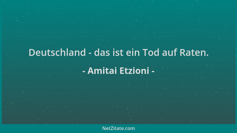 Amitai Etzioni - Deutschland - das ist ein Tod auf Raten....