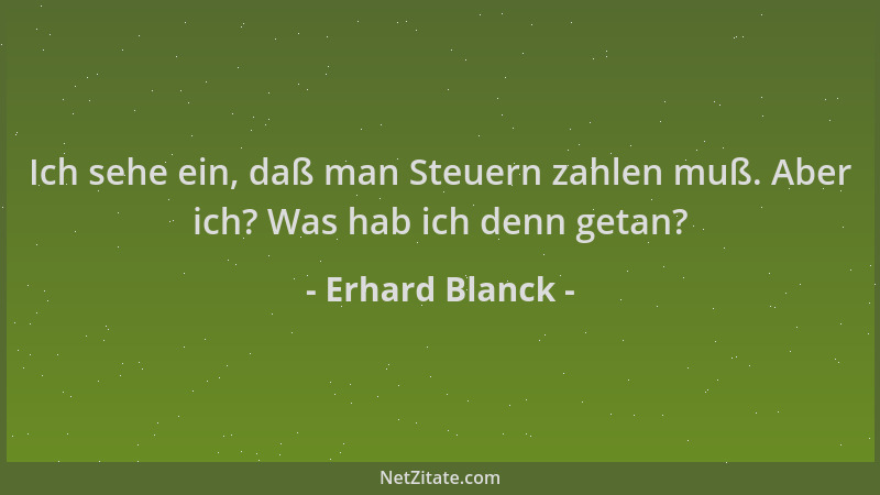 Erhard Blanck - Ich sehe ein, daß man Steuern zahlen muß. Aber ich? Was hab ich denn getan?...