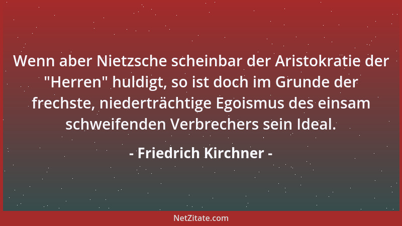 Friedrich Kirchner - Wenn aber Nietzsche scheinbar der Aristokratie der  "Herren " huldigt, so ist doch im Grunde der frechst...