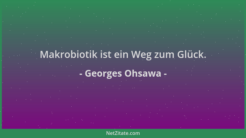 Georges Ohsawa - Makrobiotik ist ein Weg zum Glück....