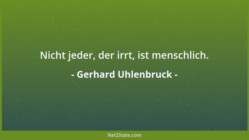 Gerhard Uhlenbruck - Nicht jeder, der irrt, ist menschlich....