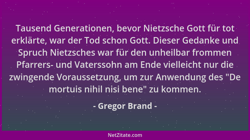 Gregor Brand - Tausend Generationen, bevor Nietzsche Gott für tot erklärte, war der Tod schon Gott. Dieser Gedanke und Spru...