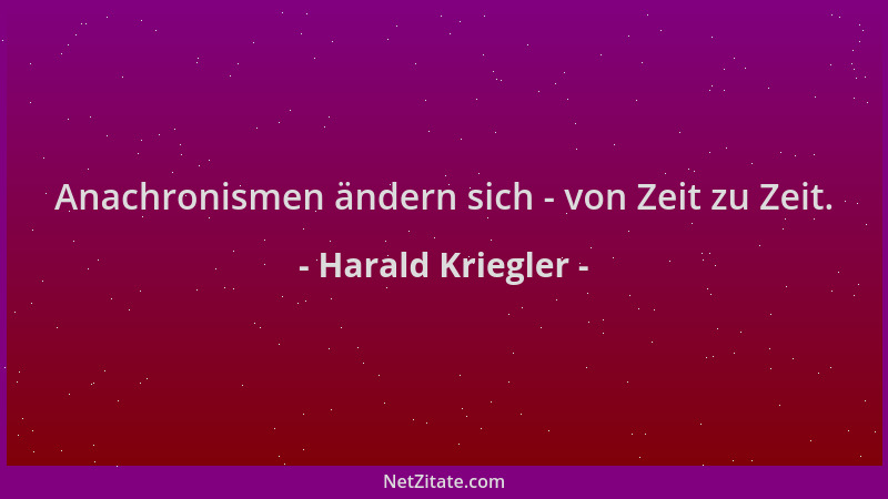 Harald Kriegler - Anachronismen ändern sich - von Zeit zu Zeit....