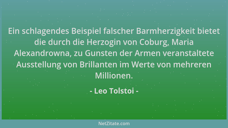 Leo Tolstoi - Ein schlagendes Beispiel falscher Barmherzigkeit bietet die durch die Herzogin von Coburg, Maria Alexandrowna...