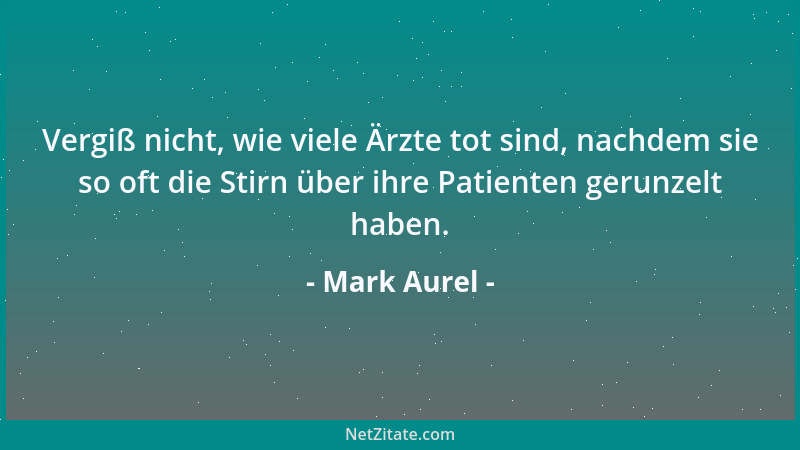 Mark Aurel - Den Dingen, mit denen du durch das Schicksal verkettet bist, denen passe dich an. Und die Menschen, mit denen...