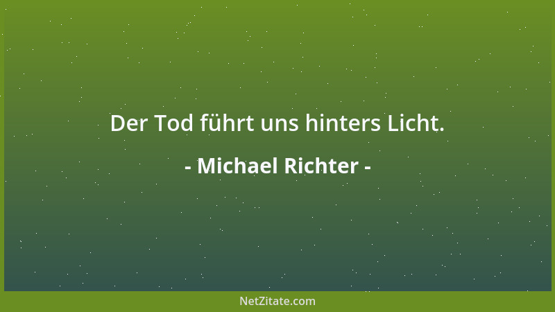 Michael Richter - Der Tod führt uns hinters Licht....