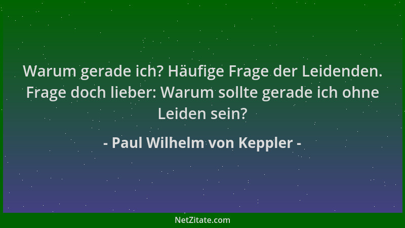 Paul Wilhelm von Keppler - Warum gerade ich? Häufige Frage der Leidenden. Frage doch lieber: Warum sollte gerade ich ohne L...