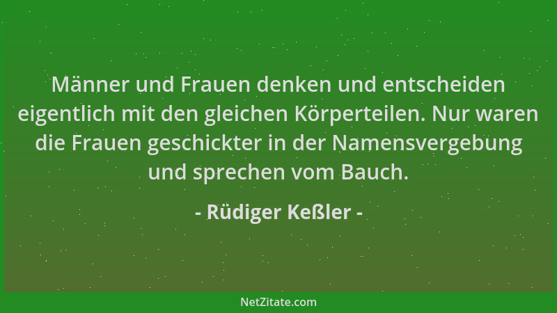 Rüdiger Keßler - Männer und Frauen denken und entscheiden eigentlich mit den gleichen Körperteilen. Nur waren die Frauen ge...