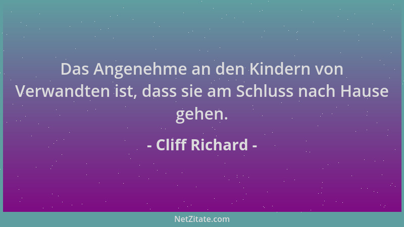 Cliff Richard - Das Angenehme an den Kindern von Verwandten ist, dass sie am Schluss nach Hause gehen....