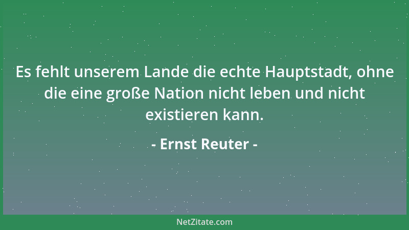 Ernst Reuter - Wir müssen einsehen, dass unsere Worte für weniger wichtig gehalten werden als unsere Taten....