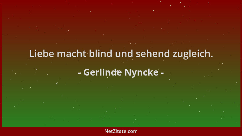 Gerlinde Nyncke - Liebe macht blind und sehend zugleich....