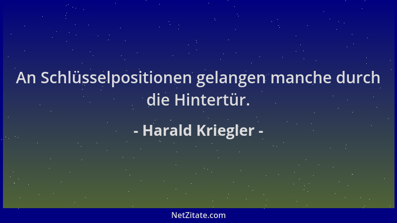 Harald Kriegler - An Schlüsselpositionen gelangen manche durch die Hintertür....