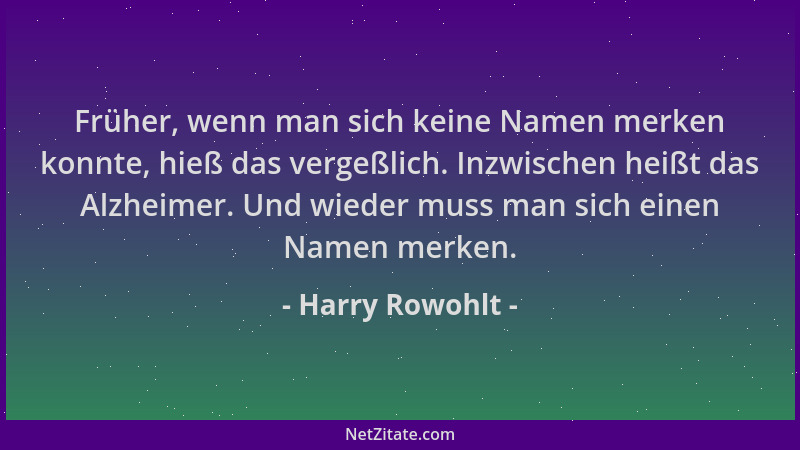 Harry Rowohlt - Früher, wenn man sich keine Namen merken konnte, hieß das vergeßlich. Inzwischen heißt das Alzheimer. Und w...