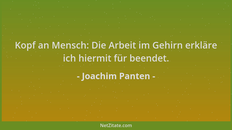 Joachim Panten - Kopf an Mensch: Die Arbeit im Gehirn erkläre ich hiermit für beendet....