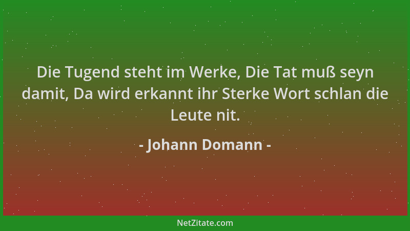 Johann Domann - Die Tugend steht im Werke, Die Tat muß seyn damit, Da wird erkannt ihr Sterke Wort schlan die Leute nit....