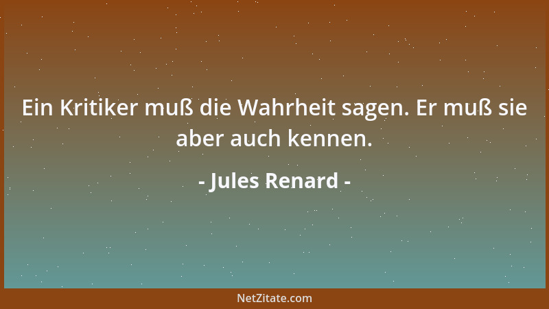 Jules Renard - In meiner Kirche gibt es kein Gewölbe zwischen mir und dem Himmel....