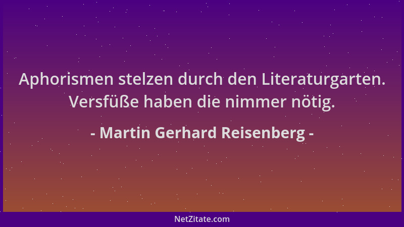 Martin Gerhard Reisenberg - Aphorismen stelzen durch den Literaturgarten. Versfüße haben die nimmer nötig....