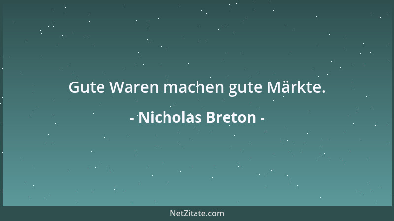 Nicholas Breton - Gute Waren machen gute Märkte....