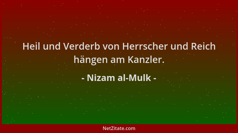 Nizam al-Mulk - Heil und Verderb von Herrscher und Reich hängen am Kanzler....