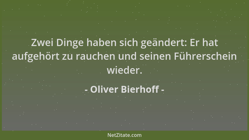 Oliver Bierhoff - Zwei Dinge haben sich geändert: Er hat aufgehört zu rauchen und seinen Führerschein wieder....