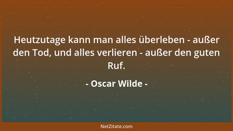 Oscar Wilde - Um meine Jugend wiederzuerlangen würde ich alles tun - ausgenommen, mich zu bewegen, früh aufzustehen oder ei...