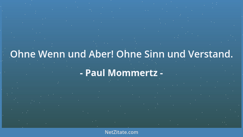 Paul Mommertz - Ohne Wenn und Aber! Ohne Sinn und Verstand....