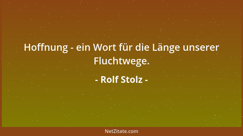 Rolf Stolz - Hoffnung - ein Wort für die Länge unserer Fluchtwege....