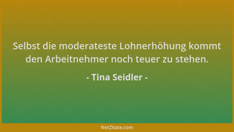 Tina Seidler - Selbst die moderateste Lohnerhöhung kommt den Arbeitnehmer noch teuer zu stehen....