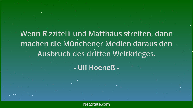 Uli Hoeneß - Wenn Rizzitelli und Matthäus streiten, dann machen die Münchener Medien daraus den Ausbruch des dritten Weltkr...