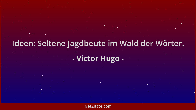 Victor Hugo - Ideen: Seltene Jagdbeute im Wald der Wörter....