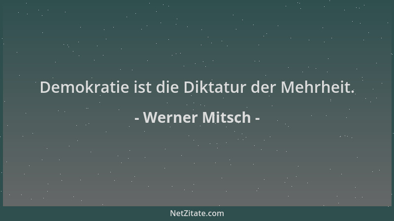 Werner Mitsch - Demokratie ist die Diktatur der Mehrheit....
