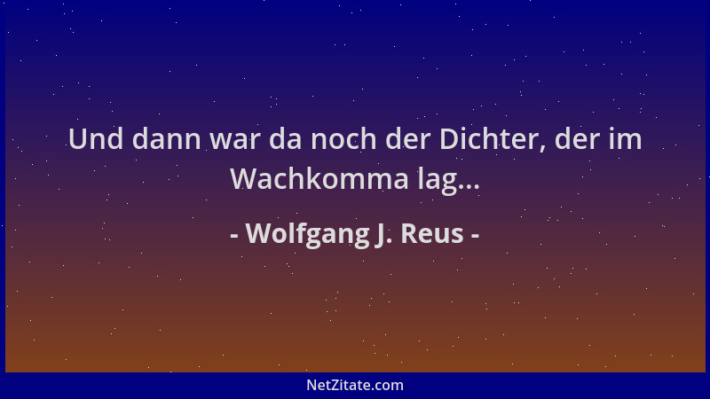 Wolfgang J. Reus - Und dann war da noch der Dichter, der im Wachkomma lag......
