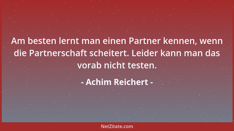 Achim Reichert - Den meisten Menschen mangelt es nicht an der Erkenntnis, was in ihrem Leben schief läuft, sondern an der B...