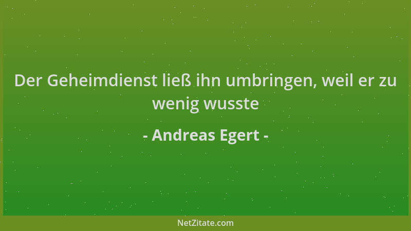 Andreas Egert - Der Geheimdienst ließ ihn umbringen, weil er zu wenig wusste...