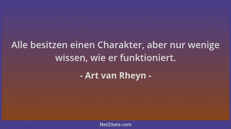 Art van Rheyn - Alle besitzen einen Charakter, aber nur wenige wissen, wie er funktioniert....