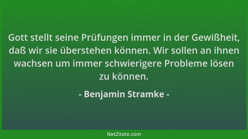 Benjamin Stramke - Gott stellt seine Prüfungen immer in der Gewißheit, daß wir sie überstehen können. Wir sollen an ihnen w...