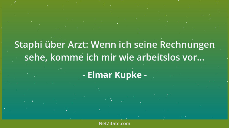 Elmar Kupke - Staphi über Arzt: Wenn ich seine Rechnungen sehe, komme ich mir wie arbeitslos vor......