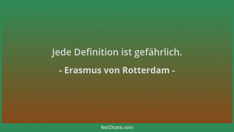 Erasmus von Rotterdam - Jede Definition ist gefährlich....