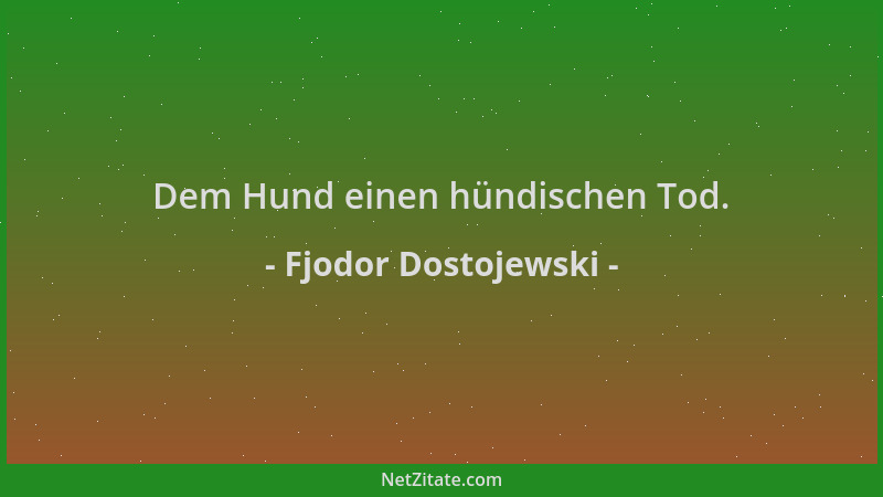 Fjodor Dostojewski - Dem Hund einen hündischen Tod....