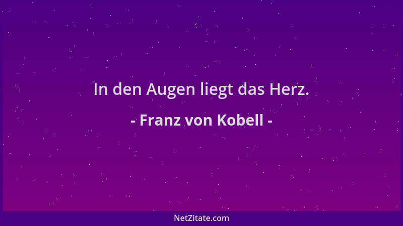 Franz von Kobell - In den Augen liegt das Herz....
