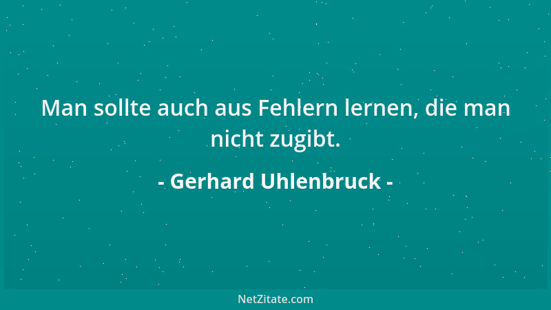 Gerhard Uhlenbruck - Man sollte auch aus Fehlern lernen, die man nicht zugibt....