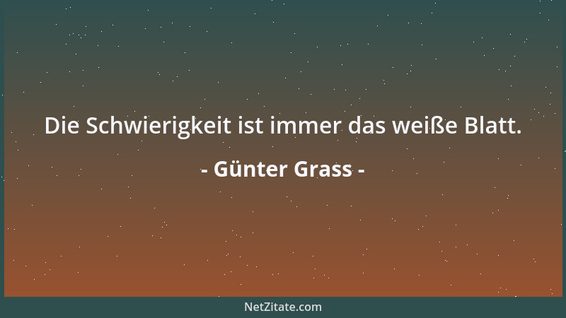 Günter Grass - Die Schwierigkeit ist immer das weiße Blatt....