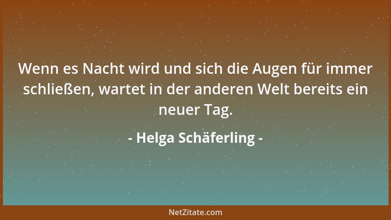 Helga Schäferling - Wenn es Nacht wird und sich die Augen für immer schließen, wartet in der anderen Welt bereits ein neuer...