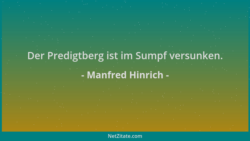 Manfred Hinrich - Der Predigtberg ist im Sumpf versunken....