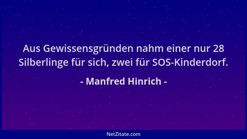 Manfred Hinrich - Aus Gewissensgründen nahm einer nur 28 Silberlinge für sich, zwei für SOS-Kinderdorf....